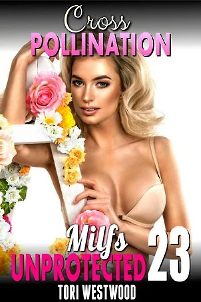 Cross Pollination : Milfs Unprotected 23 (Breeding Erotica Milf Erotica): Milfs Unprotected, #23