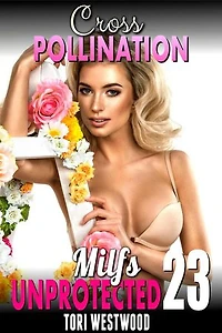 Cross Pollination : Milfs Unprotected 23 (Breeding Erotica Milf Erotica): Milfs Unprotected, #23