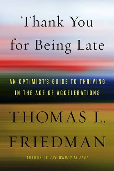 Thank You For Being Late: An Optimist's Guide To Thriving The Age Of Accelerations (version 2.0, With A New Afterword)