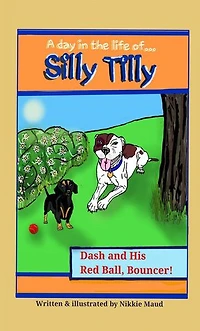 A Day in the Life of... Silly Tilly! Dash and His Red Ball, Bouncer!