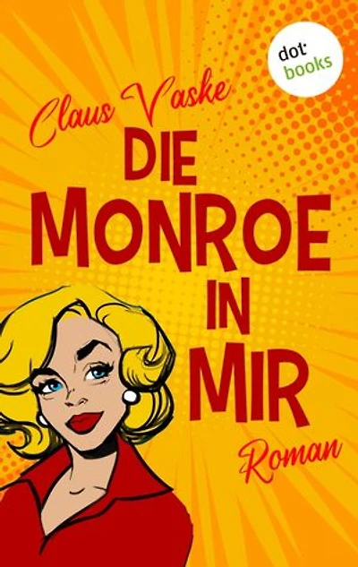 Die Monroe in mir: Roman | Eine turbulente Komödie über eine Frau, die lernt, das Leben zu lieben