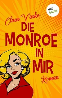Die Monroe in mir: Roman | Eine turbulente Komödie über eine Frau, die lernt, das Leben zu lieben