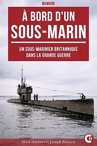 À bord d'un sous-marin: Un sous-marinier britannique dans la Grande Guerre