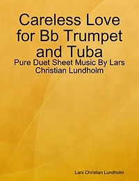 Careless Love for Bb Trumpet and Tuba - Pure Duet Sheet Music By Lars Christian Lundholm