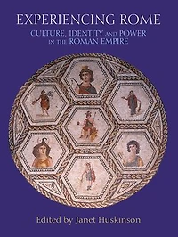 Experiencing Rome: Culture, Identity and Power the Roman Empire