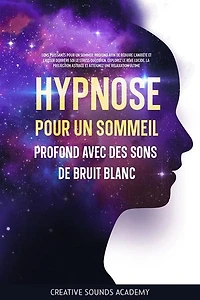 Hypnose pour un Sommeil Profond avec des Sons de Bruit Blanc: Sons Puissants pour un Sommeil Profond afin de Réduire l'Anxiété et Laisser Derrière Soi le Stress Quotidien. Explorez le Rêve Lucide, la Projection Astrale et Atteignez une Relaxation Ultime