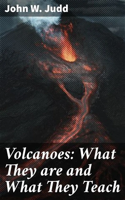 Volcanoes: What They are and What They Teach: Enriched edition. Unveiling the Mysteries of Earth's Fiery Giants