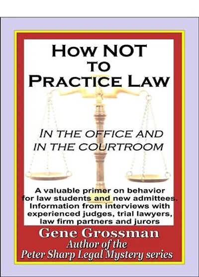 How NOT to Practice Law - in the Office and in the Courtroom