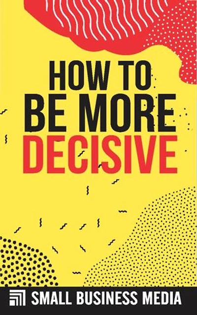 How To Become More Decisive