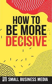 How To Become More Decisive