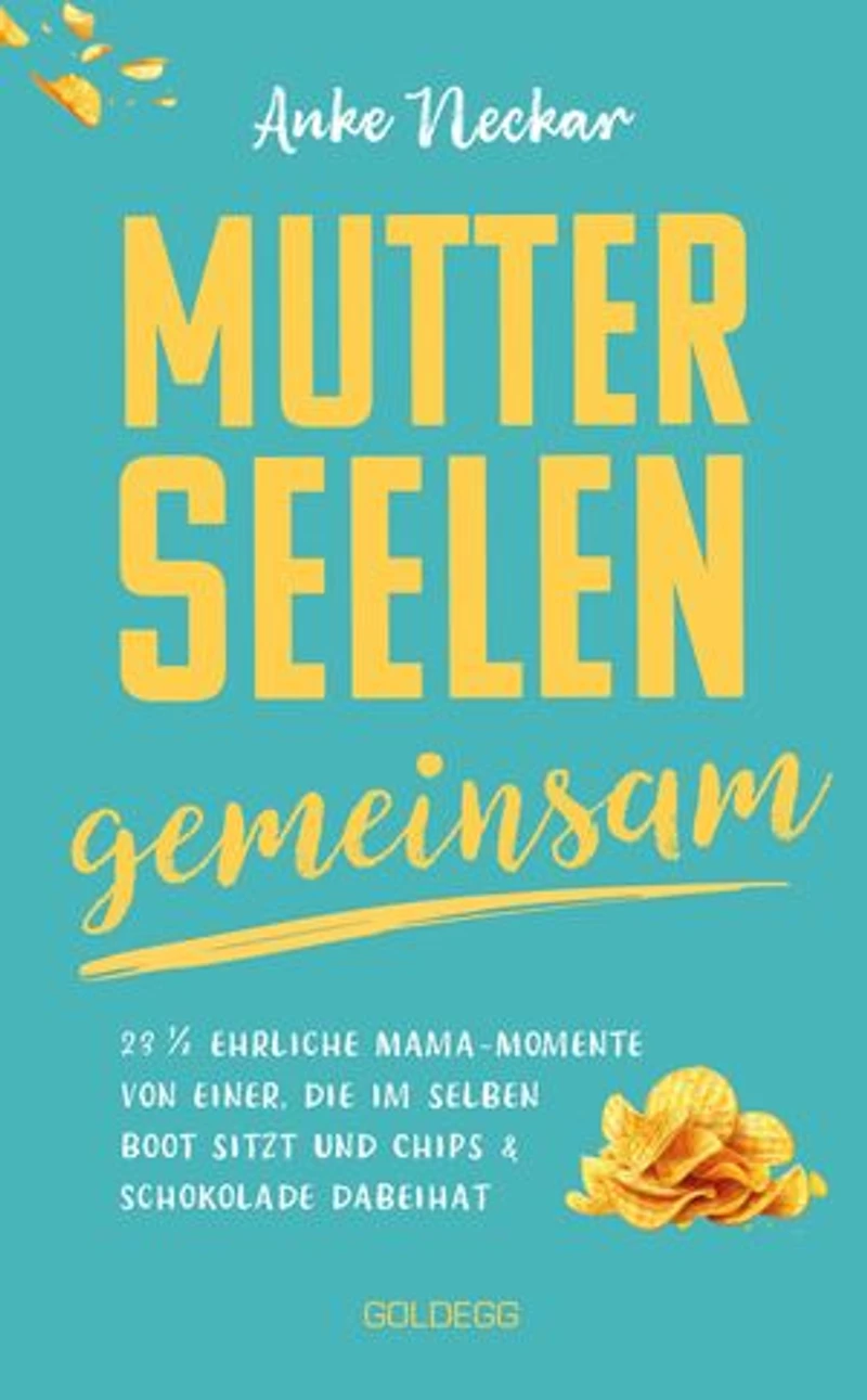 Mutterseelengemeinsam: 23 1/2 ehrliche Mama-Momente von einer, die im selben Boot sitzt ... und Chips & Schokolade dabeihat BÖRSENBLATT-BESTSELLER