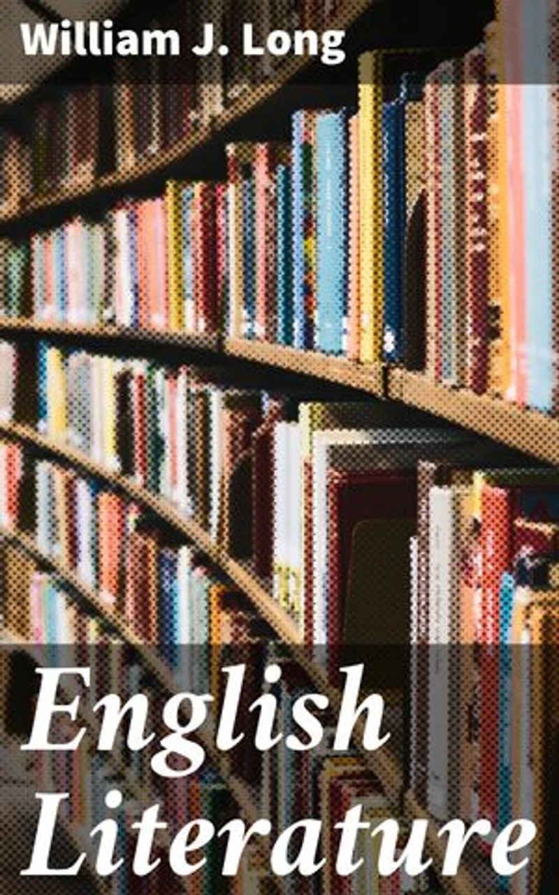 English Literature: Its History and Its Significance for the Life of the English-Speaking World