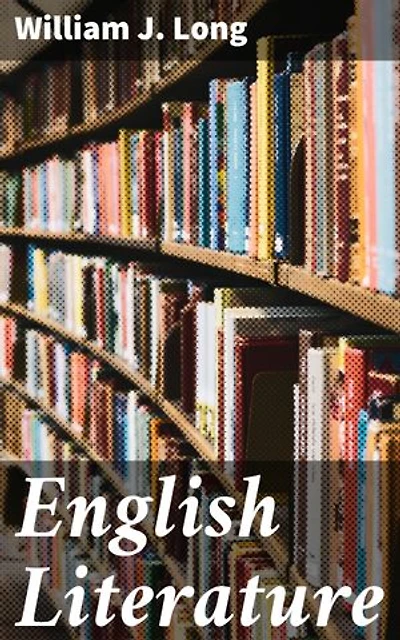 English Literature: Its History and Its Significance for the Life of the English-Speaking World