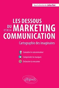 Les dessous du marketing et de la communication. Cartographie des imaginaires