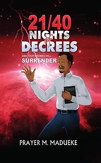 21/40 Nights of Decrees and Your Enemies Will Surrender: Self Deliverance Prayer Points and Powerful Decrees & Declaration for All Round Breakthrough