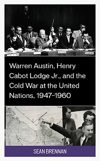 Warren Austin, Henry Cabot Lodge Jr., and the Cold War at United Nations, 1947-1960