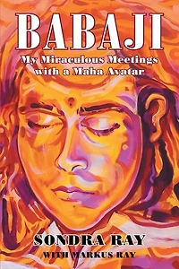 BABAJI: My Miraculous Meetings with a Maha Avatar
