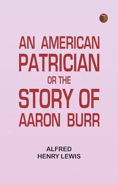 An American Patrician, or The Story of Aaron Burr