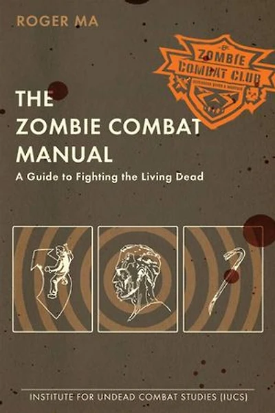 The Zombie Combat Manual: A Guide To Fighting Living Dead