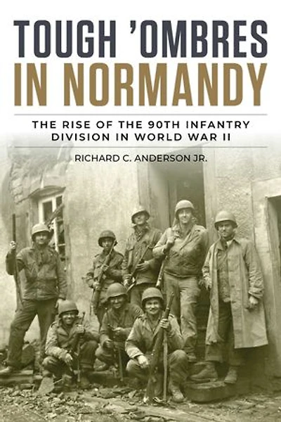Tough 'Ombres in Normandy: The Rise of the 90th Infantry Division in World War II
