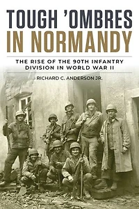 Tough 'Ombres in Normandy: The Rise of the 90th Infantry Division in World War II