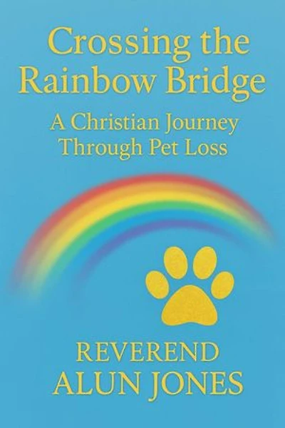 Crossing The Rainbow Bridge: A Christian Journey Through Pet Loss: Sunrise to Renewal, #3