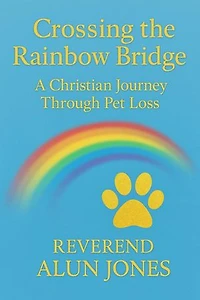 Crossing The Rainbow Bridge: A Christian Journey Through Pet Loss: Sunrise to Renewal, #3