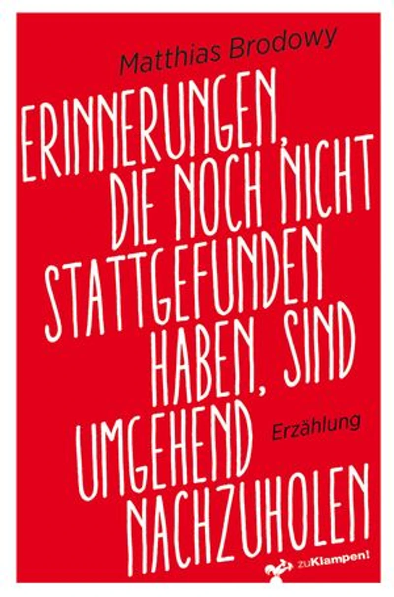 Erinnerungen, die noch nicht stattgefunden haben, sind umgehend nachzuholen: Eine satirische Erzählung