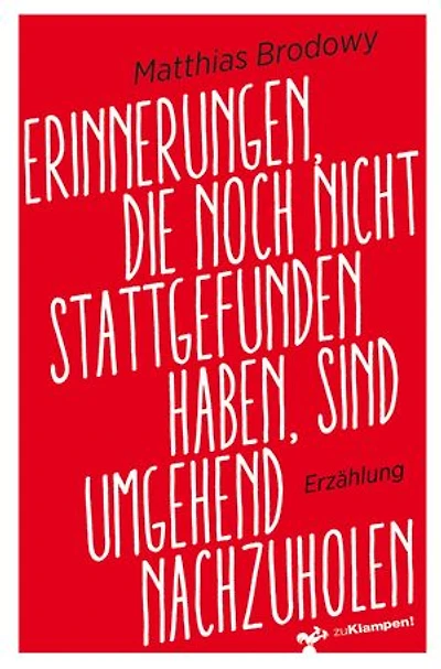 Erinnerungen, die noch nicht stattgefunden haben, sind umgehend nachzuholen: Eine satirische Erzählung