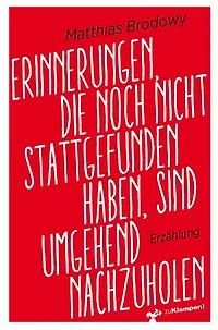 Erinnerungen, die noch nicht stattgefunden haben, sind umgehend nachzuholen: Eine satirische Erzählung