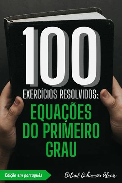 100 Exercícios Resolvidos: Equações do Primeiro Grau: 100 Exercícios Resolvidos – Série de Prática Matemática, #5