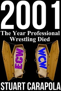 2001: The Year Professional Wrestling Died