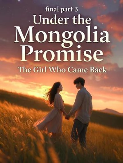 Under the Mongolia Promise: The Girl Who Came Back – A Journey of Love, Choice, and Forever