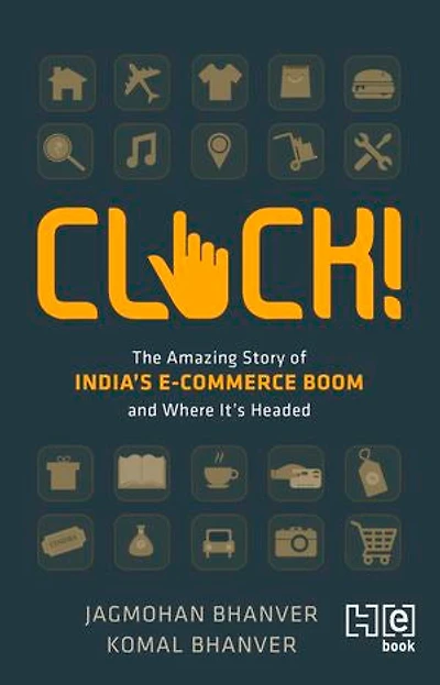 CLICK!: The Amazing Story of India’s E-commerce Boom and Where It’s Headed