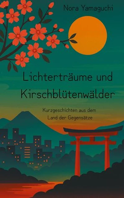 Lichterträume und Kirschblütenwälder: Neun Kurzgeschichten aus dem Land der Gegensätze