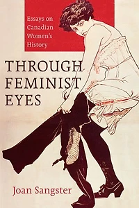 Through Feminist Eyes: Essays on Canadian Women's History