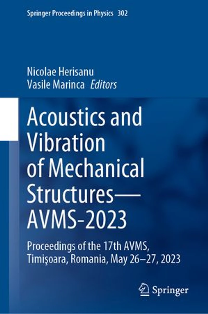 Acoustics and Vibration of Mechanical Structures-AVMS-2023: Proceedings the 17th AVMS, TimiAYoara, Romania, May 26-27