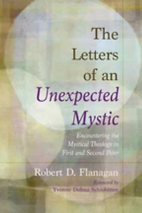 the Letters of an Unexpected Mystic: Encountering Mystical Theology First and Second Peter