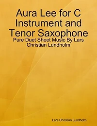 Aura Lee for C Instrument and Tenor Saxophone - Pure Duet Sheet Music By Lars Christian Lundholm