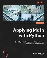 Applying math with Python - Second Edition: Over 70 practical recipes for solving real-world computational problems