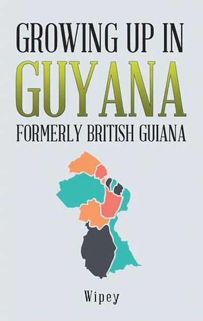Growing up Guyana Formerly British Guiana