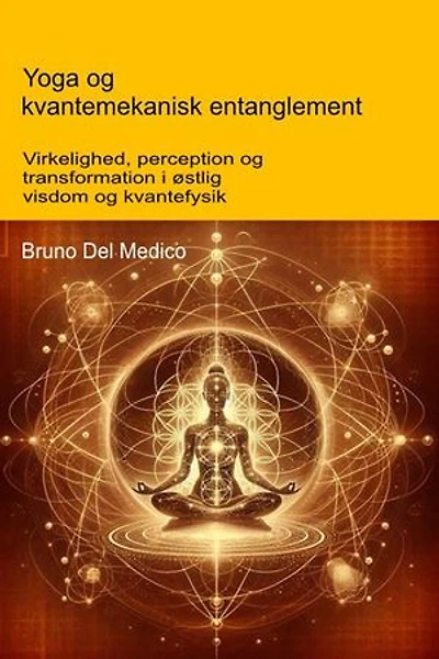 Yoga og kvantemekanisk entanglement.: Virkelighed, perception og transformation i østlig visdom og kvantefysik.