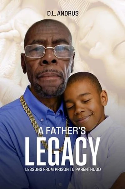 A Father's Legacy: Lessons from Prison to Parenthood