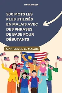 500 Mots les Plus Utilisés en Malais avec des Phrases de Base pour Débutants