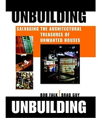 Unbuilding: Salvaging the Architectural Treasures of Unwanted Houses