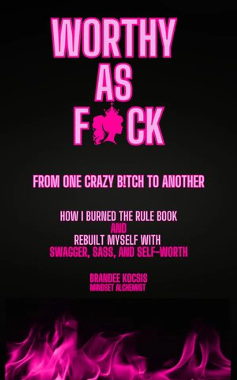 Worthy As F*ck: From One Crazy B!tch To Another