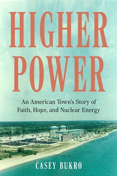 Higher Power: An American Town's Story of Faith, Hope, and Nuclear Energy