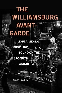 the Williamsburg Avant-Garde: Experimental Music and Sound on Brooklyn Waterfront