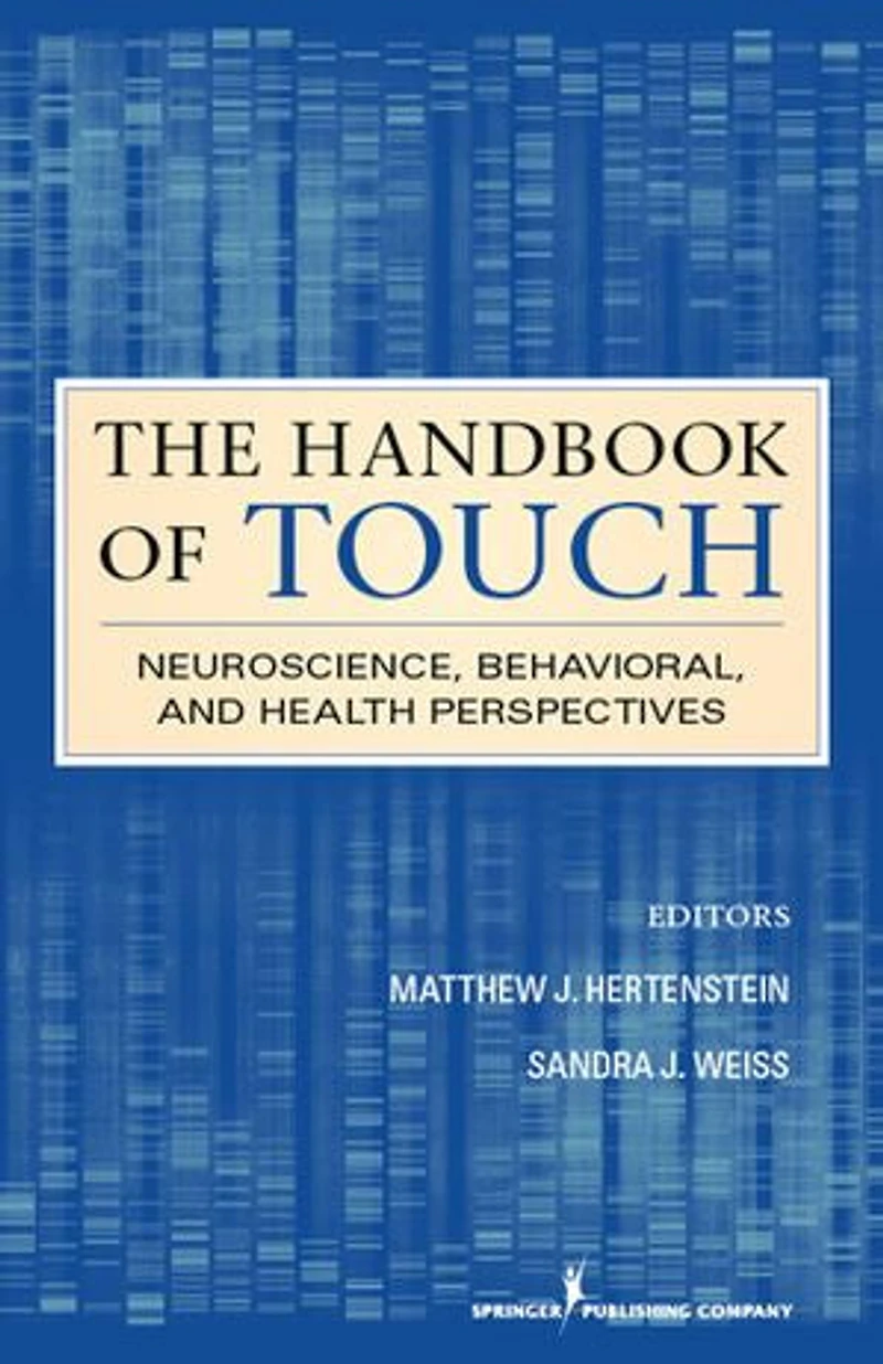 The Handbook of Touch: Neuroscience, Behavioral, and Health Perspectives