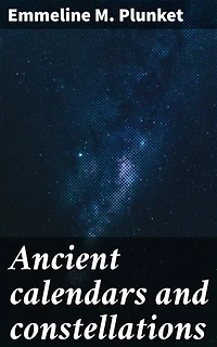 Ancient calendars and constellations: Unlocking Mysteries of Time and Stars